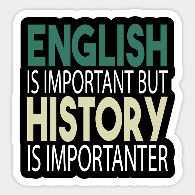 English Is Important But History Is Importanter / History Teacher , Teacher Gift, funny Teacher , Teacher Appreciation, History Teacher Gift,teacher quote vintage style idea design Sticker by First look